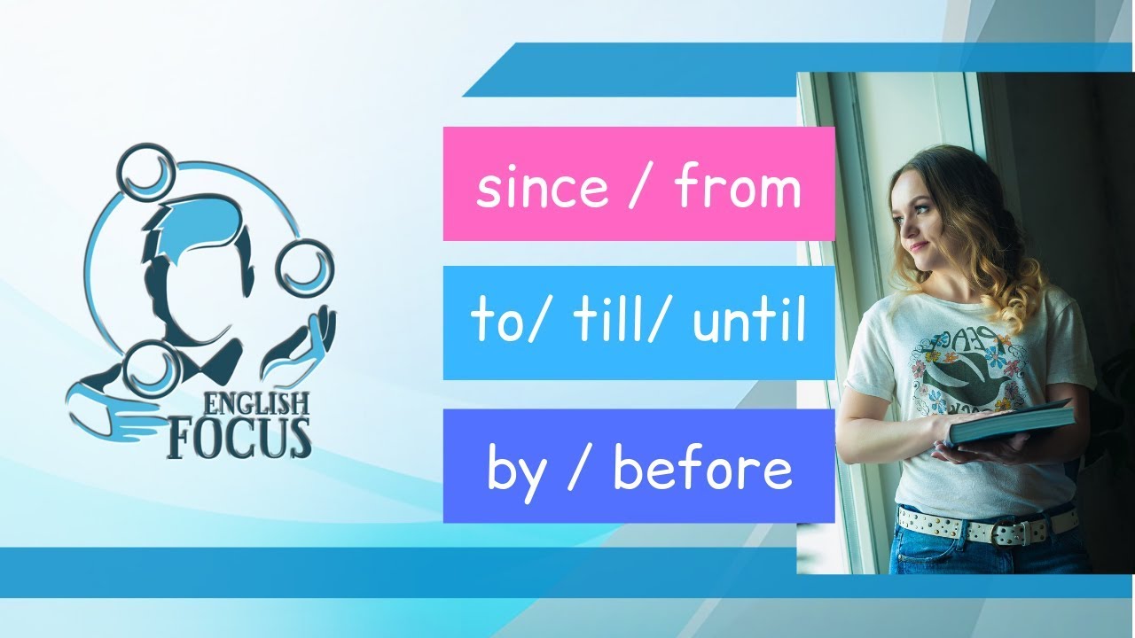 Подробно и понятно о различиях since/from, to/till and until, by/before