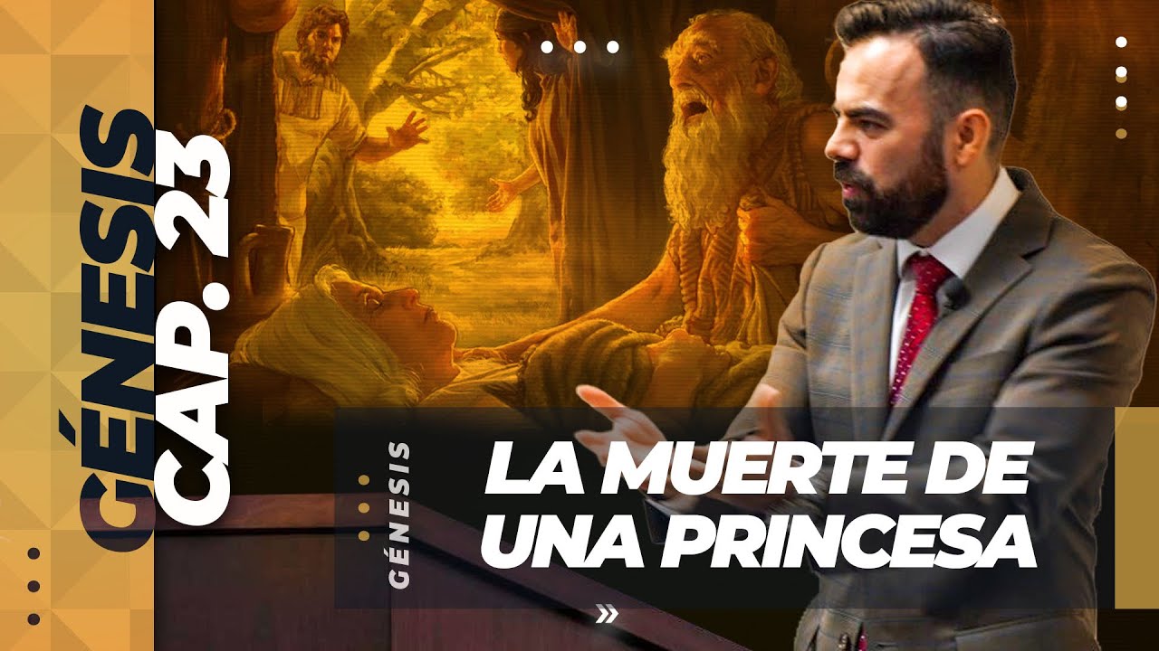 Génesis 23 | La Muerte de una Princesa: Sara (Predicación Bautista, Fundamental)