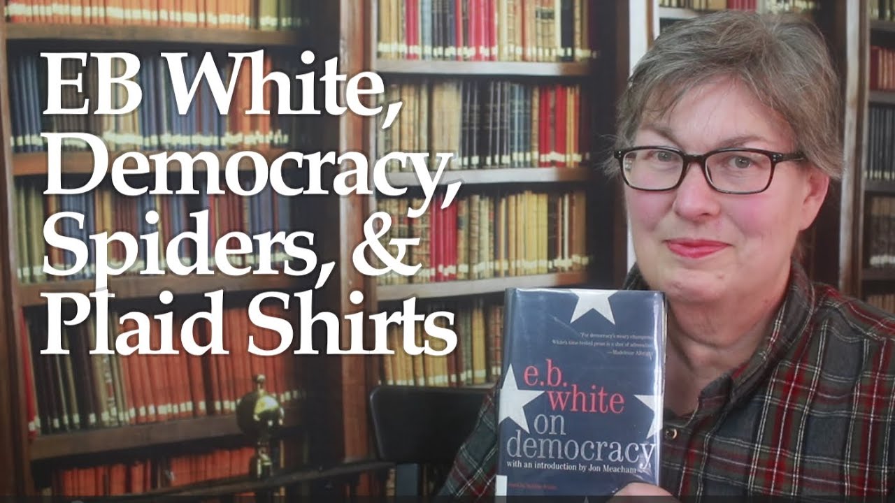 EB White, Democracy, Spiders, and Plaid Shirts