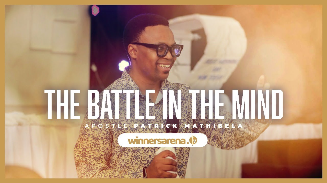 THE BATTLE IN THE MIND |APOSTLE PATRICK MATHIBELA