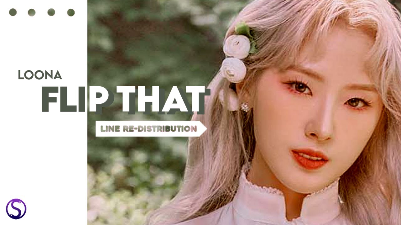How should LOONA (이달의 소녀) sing FLIP THAT ( Line Re-Distribution )