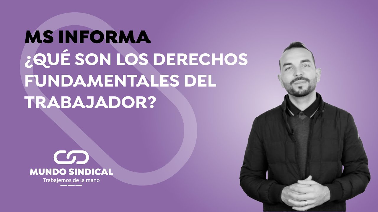 MS Informa #307: ¿Que son los derechos fundamentales del trabajador?