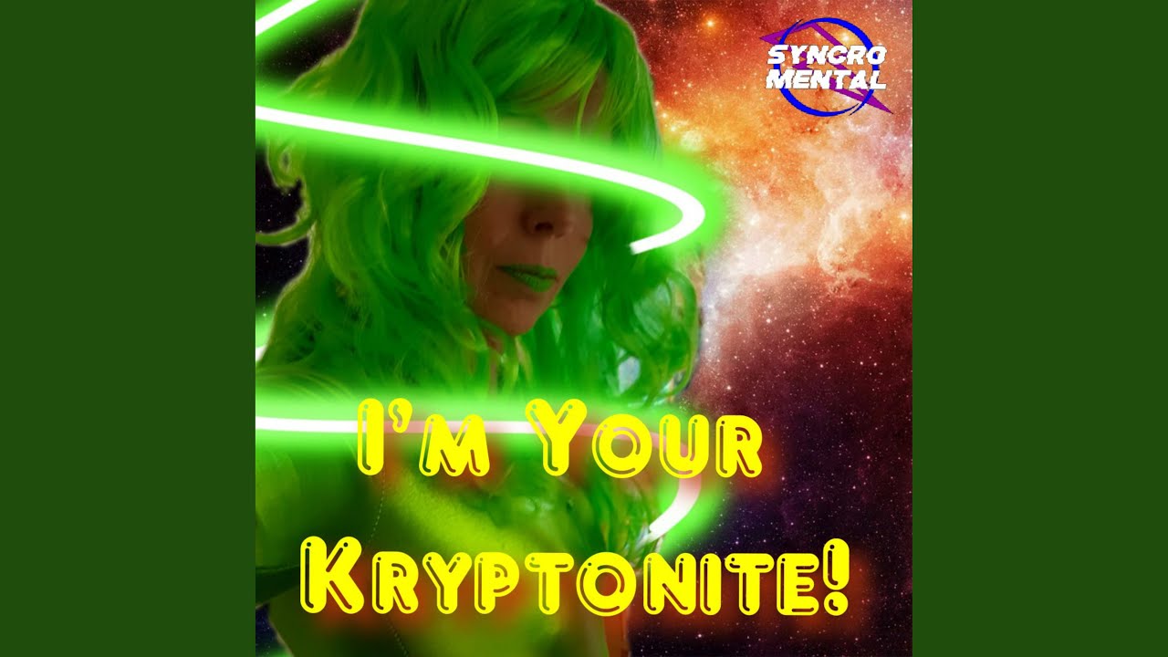 I'm Your Kryptonite!