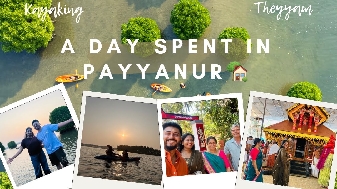 A Day Spent in Payyanur | Kavvayi Kayaking | Klayikkode Muchilott Theyyam ❤️