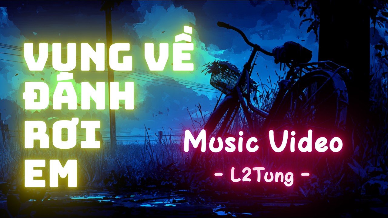 Vụng Về Đánh Rơi Em - MV - Official - L2Tung