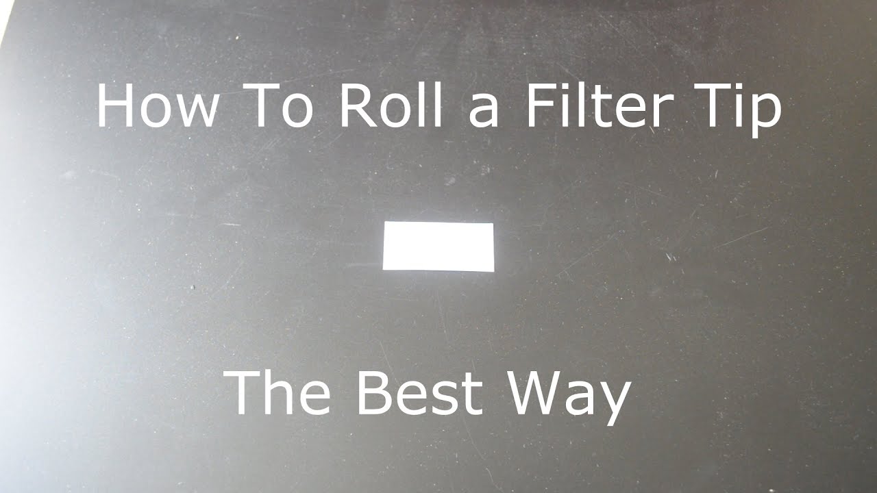 How To Roll a Filter Tip - The Best Way