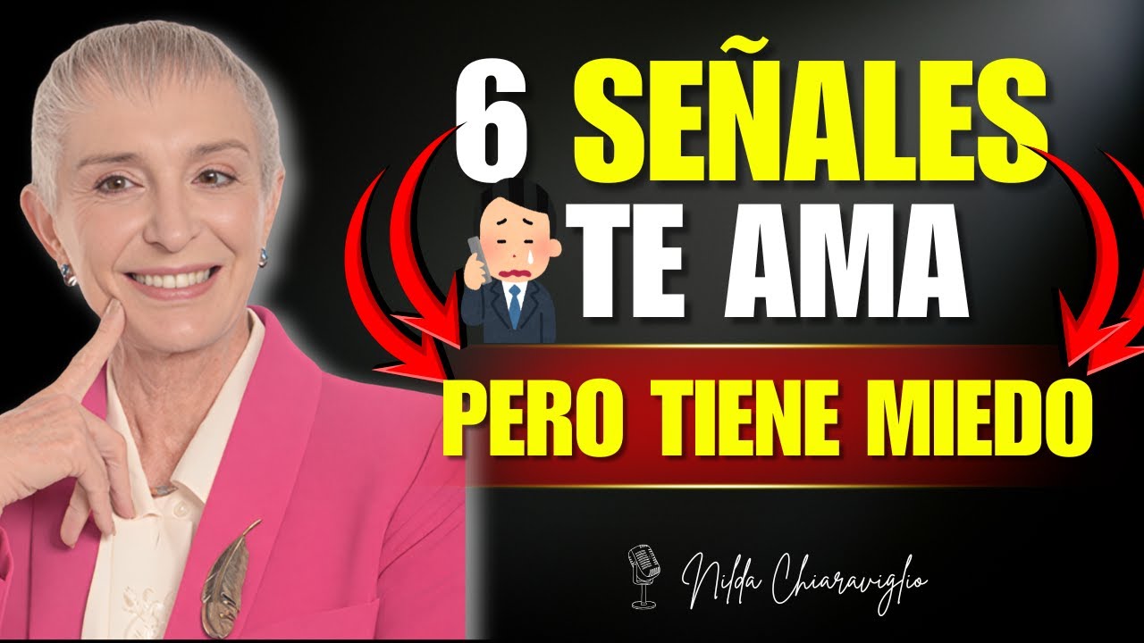 Si Hace Estas 6 Cosas, Está Enamorado Pero Tiene Miedo | Nilda Chiaraviglio