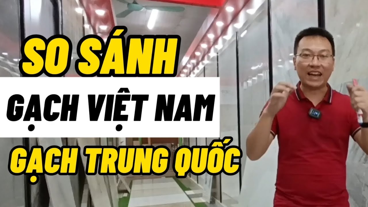 So sánh Gạch Lát VIỆT NAM- TRUNG QUỐC.