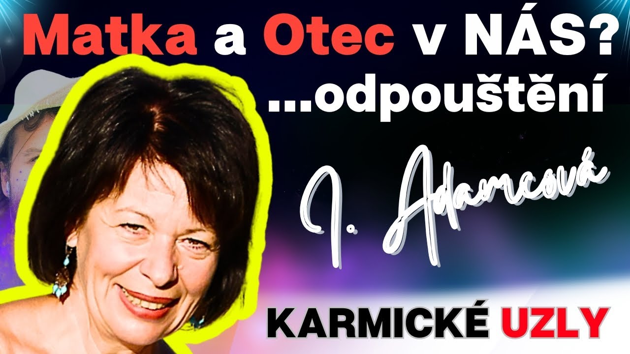 Ivanka Adamcová: 💙 Karmické působení MATKY a OTCE v nás? 💙...(od)pouštění programů