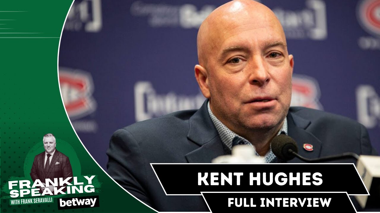 Kent Hughes - Canadiens GM [Full Interview] | Frankly Speaking Podcast