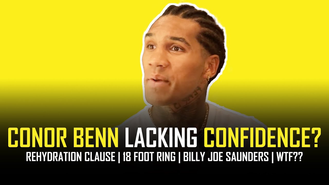 CONOR BENN: REHYDRATION CLAUSE, 18 FOOT RING, & BILLY JOE SAUNDERS CHECKING EUBANK'S WRAPS?? 👀🥊