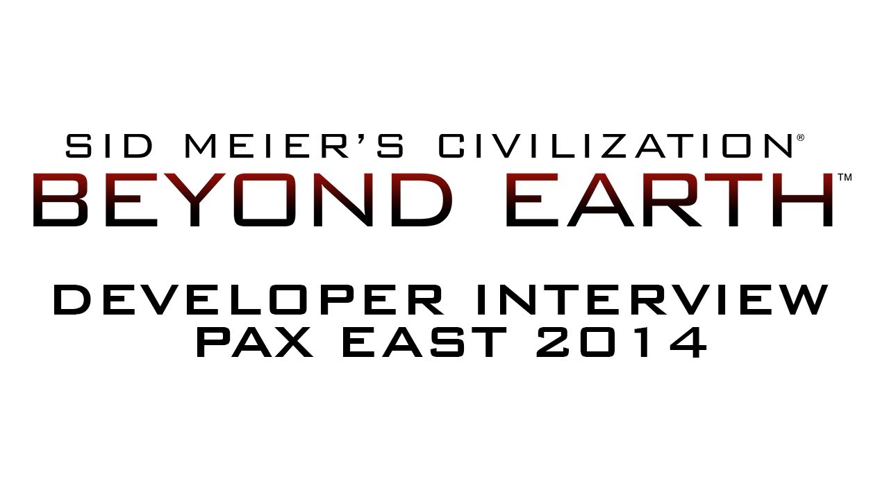 Sid Meier's Civilization  Beyond Earth   Firaxis Developer Interview at PAX East