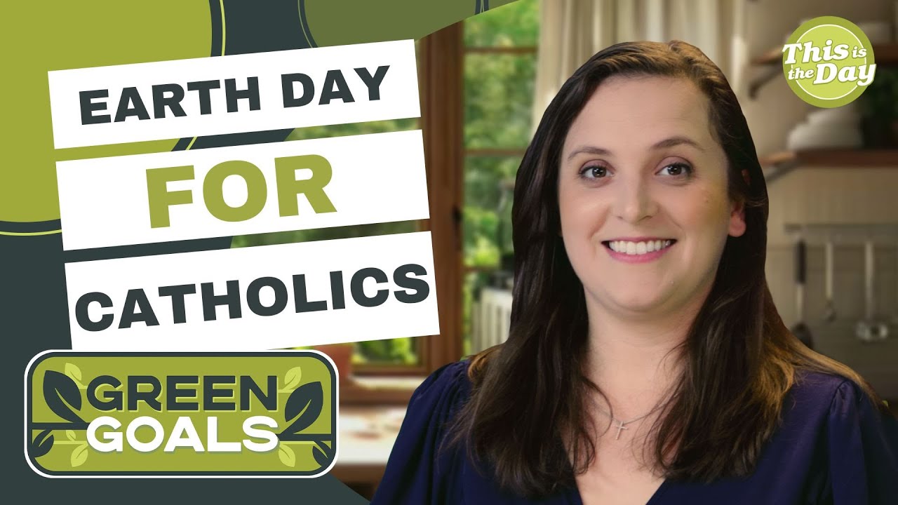 Earth Day the Catholic Way | Green Goals