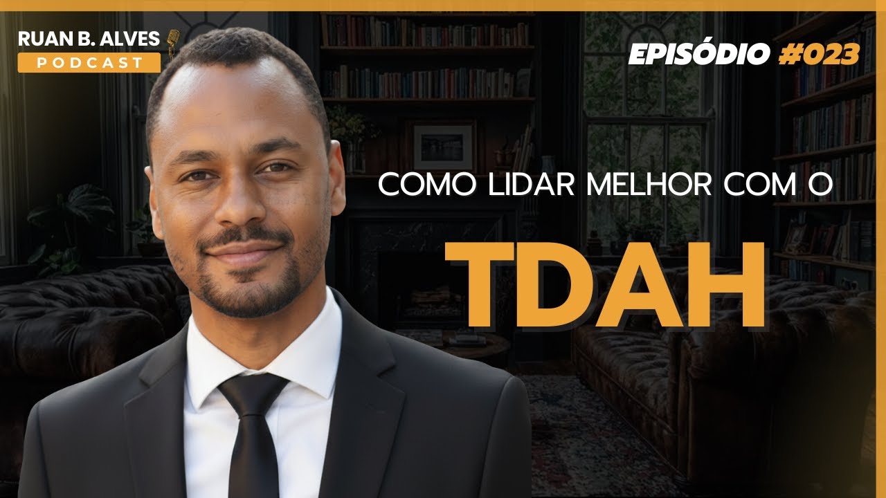 Ruan B. Alves Podcast - Episódio#023: 3 técnicas simples para lidar melhor com o TDAH todos os dias