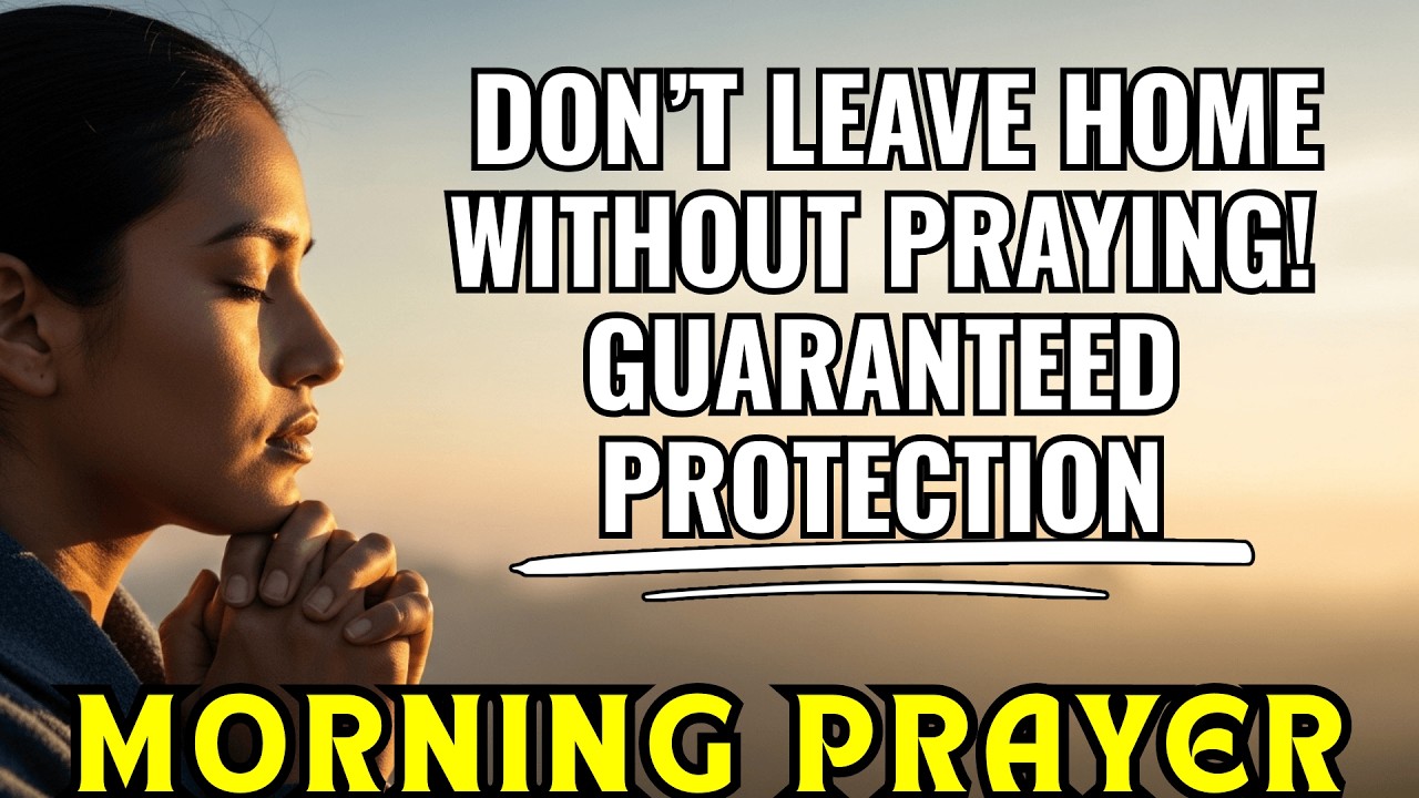 PRAY before leaving home and stay under the PROTECTION of GOD | MORNING PRAYER