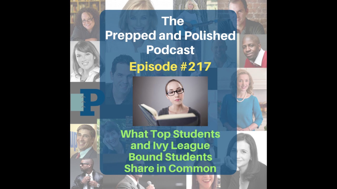 What Top Students and Ivy League Bound Students Share in Common - Ep 217 P&P Podcast!
