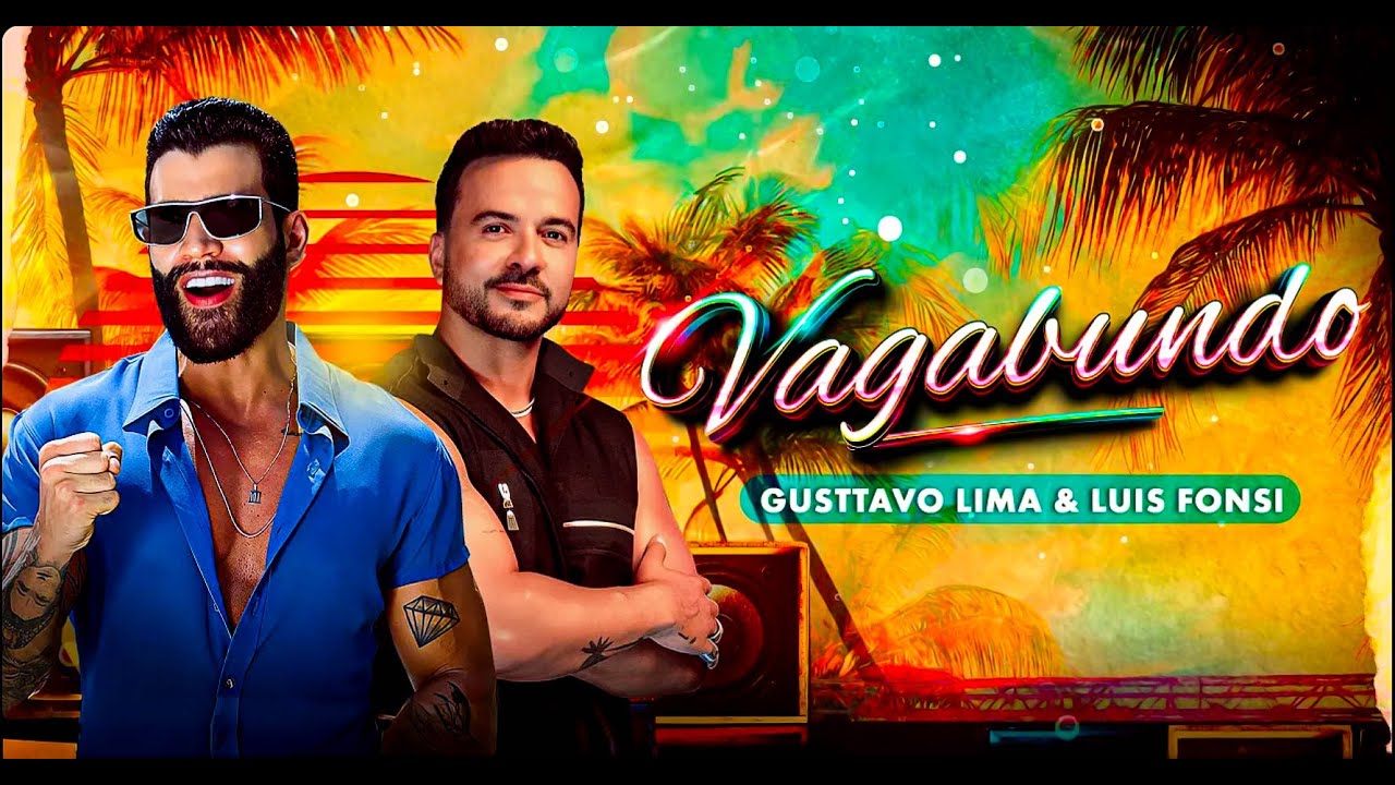 Gusttavo Lima, Luis Fonsi - Vagabundo (Lyrics-Letra)