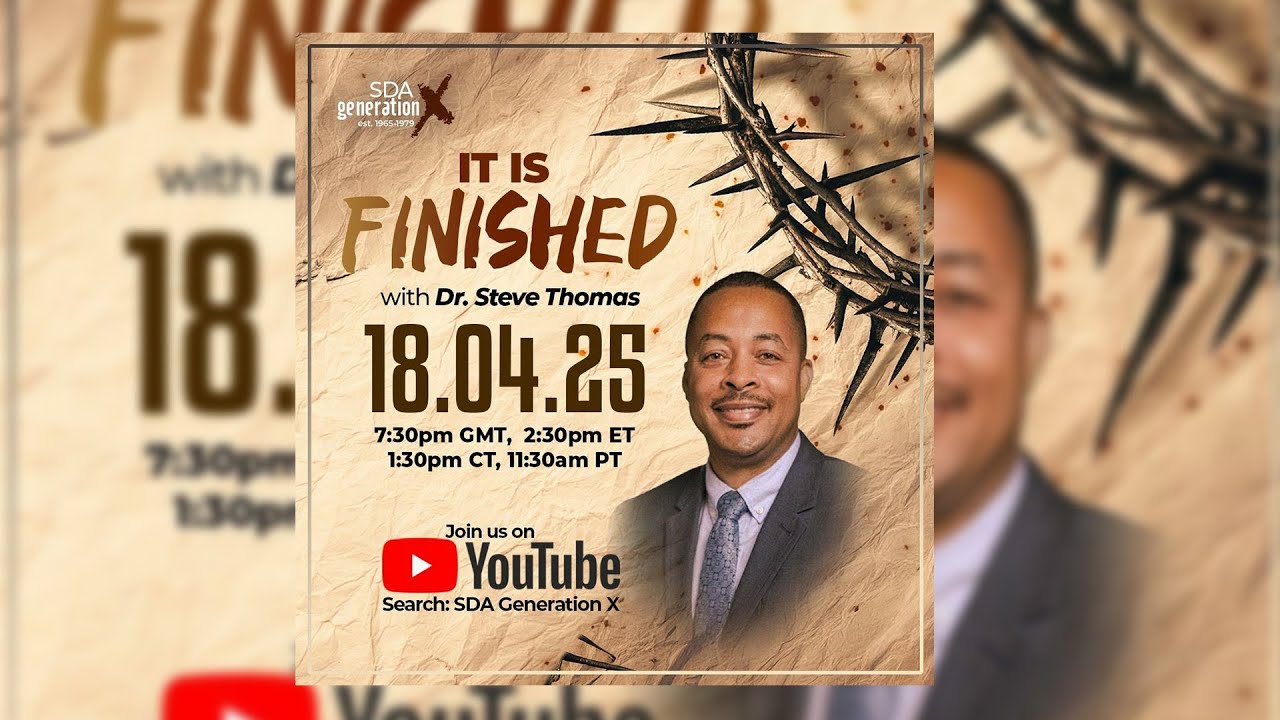 SDA Generation X presents: It is Finished! - Speaker Dr. Steve Thomas