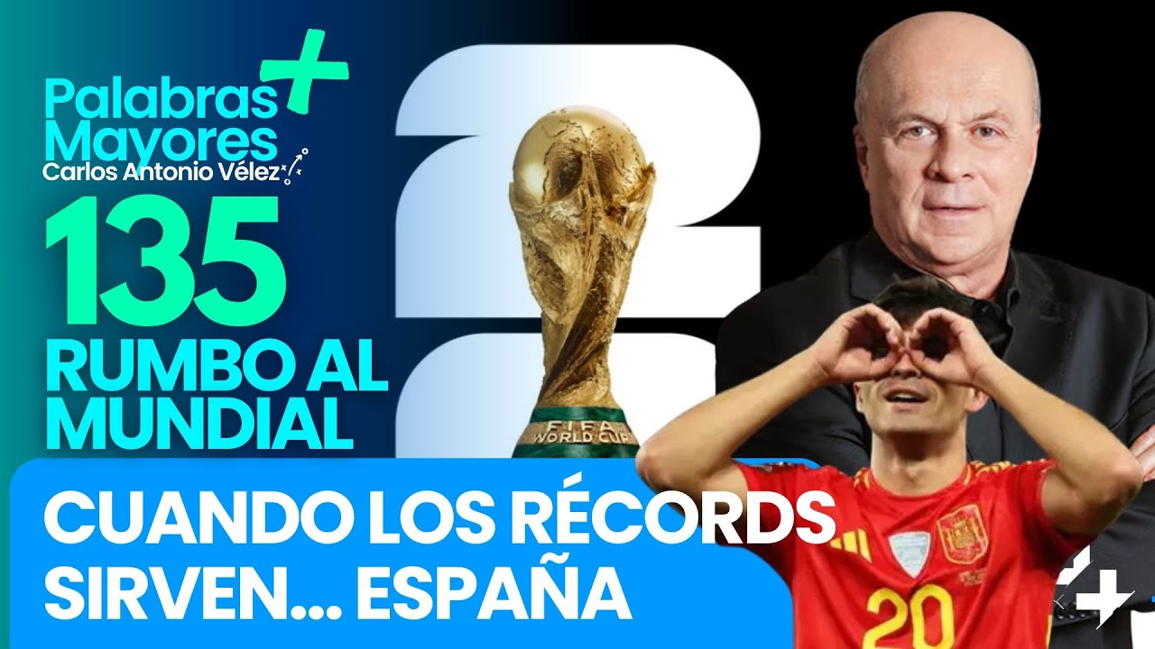 🏆CUANDO LOS RÉCORDS SIRVEN… ESPAÑA | 135 días para el Mundial 2026 |  Palabras Mayores