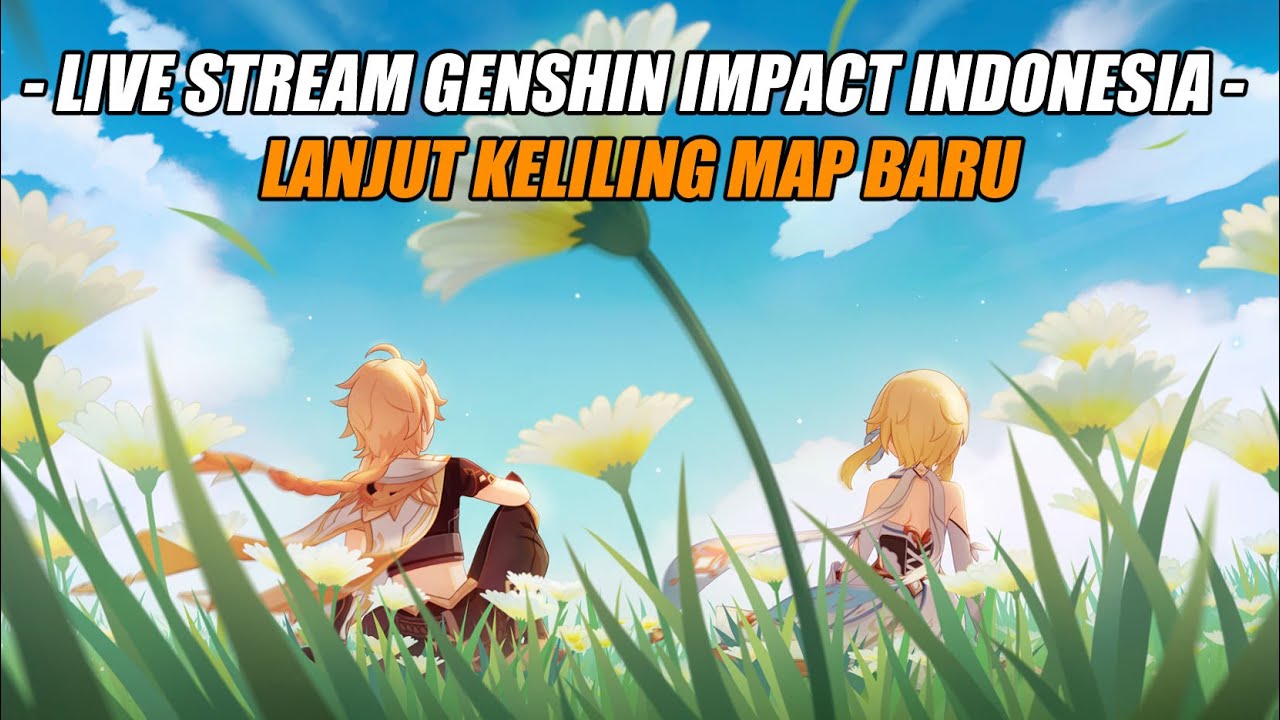 Live Stream Genshin Impact Indonesia : Lanjut Keliling Map Baru & Test Sesuatu...