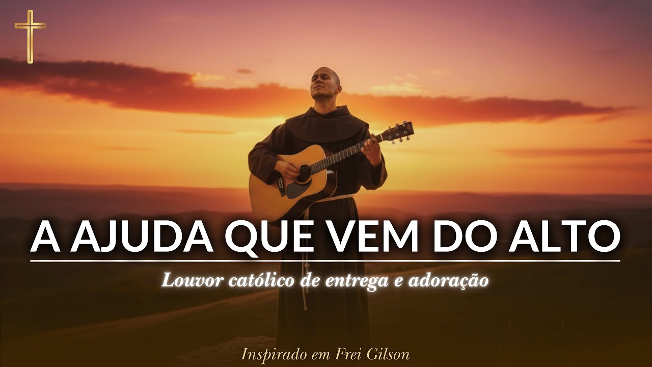 A Ajuda que Vem do Alto | Louvor Católico para Descansar o Coração em Deus ✨Inspirado Frei Gilson