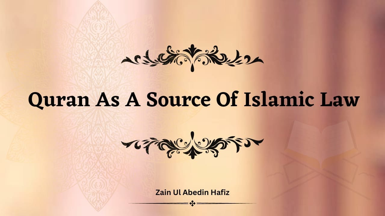 Quran As A Source Of Islamic Law | Islamic Jurisprudence | Zain Ul Abedin Hafiz