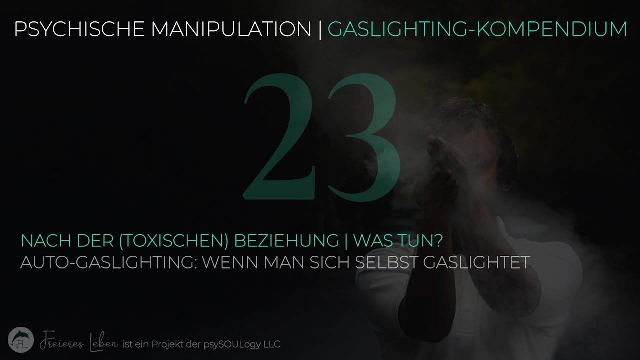 23 | Nach der (toxischen) Beziehung | Was tun? Auto-Gaslighting: Wenn man sich selbst gaslightet
