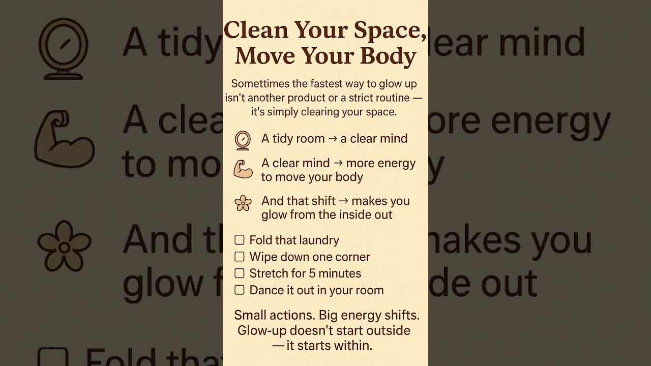 #GlowUpTips #CleanSpaceClearMind #MoveYourBody #SelfCareRoutine #GlowFromWithin