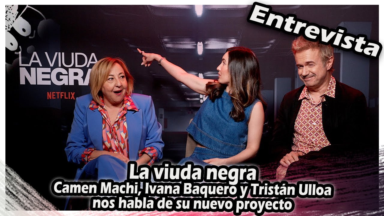 La viuda negra : Camen Machi, Ivana Baquero y Trist&aacute;n Ulloa nos habla de su nuevo proyecto
