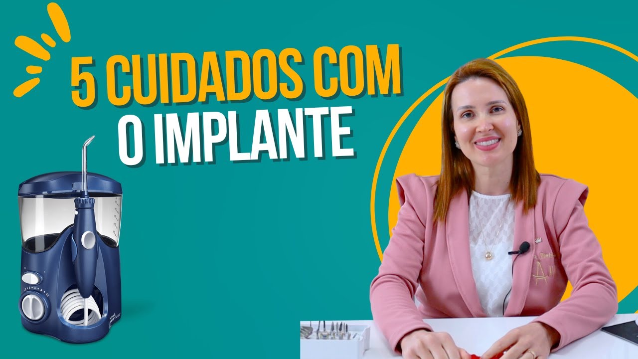 5 Cuidados para quem tem Implantes Dent&aacute;rios l Dra. Danielle Sales