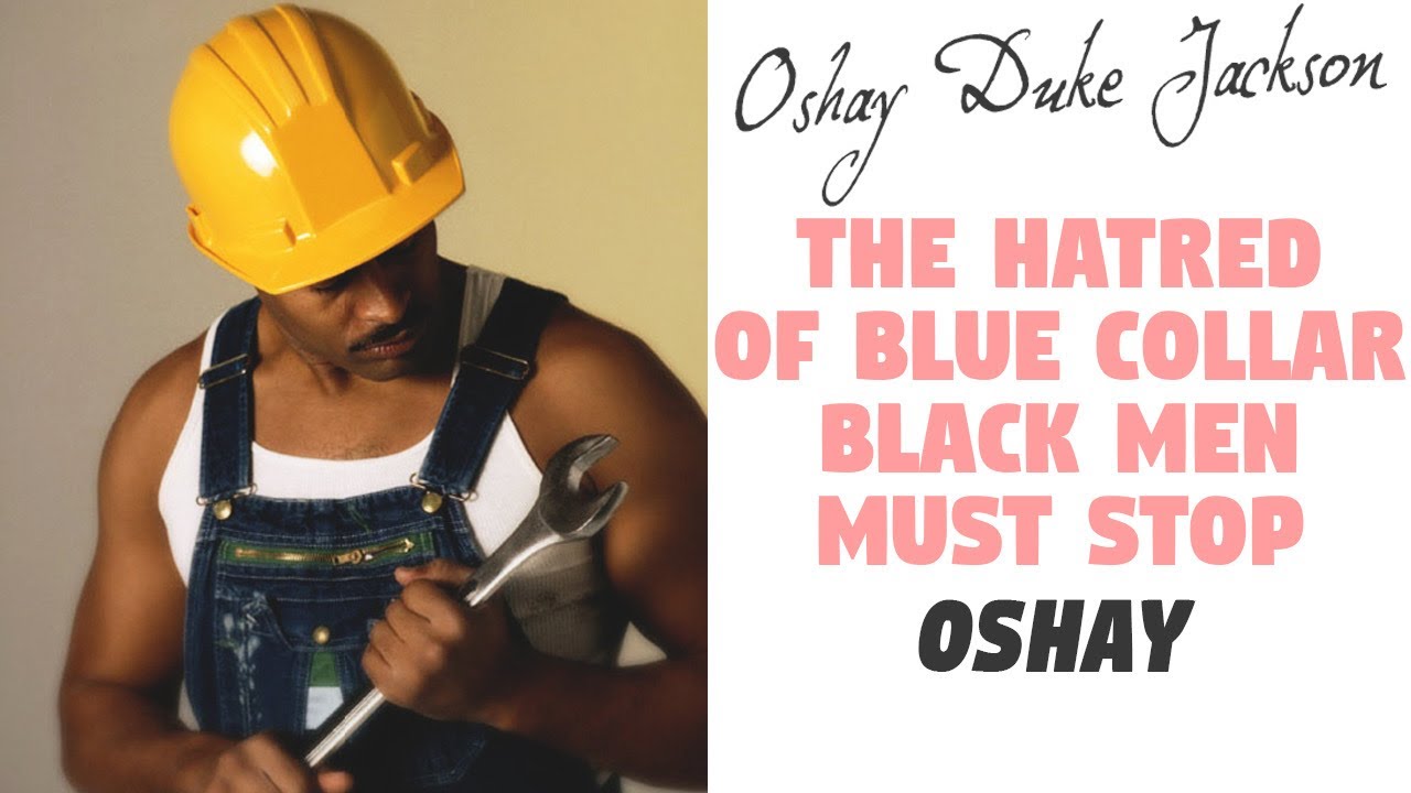The Hatred Of Blue Collar Black Men Must Stop