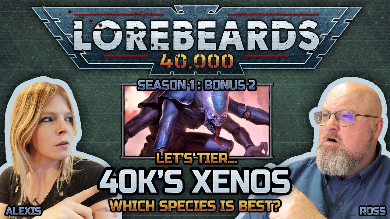 Xenos of 40k Tierlist with Ross & Alexis! Lorebeards 40k - S5:B2