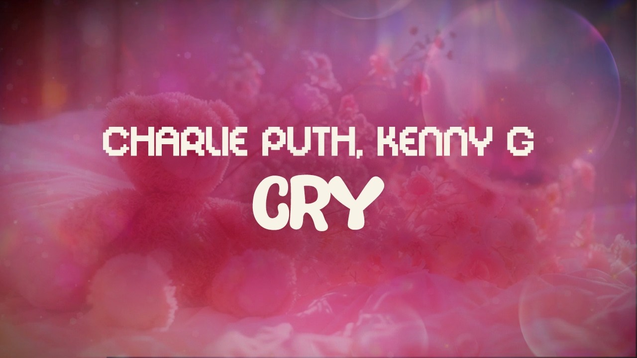 charlie puth ✨ cry (feat. kenny g) ✨ ~ lyrics