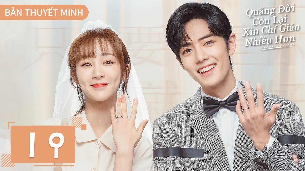 THUYẾT MINH | Dư Sinh Xin Chỉ Giáo Nhiều Hơn - Tập 19 | Dương Tử & Tiêu Chiến | Ổ Mọt Phim