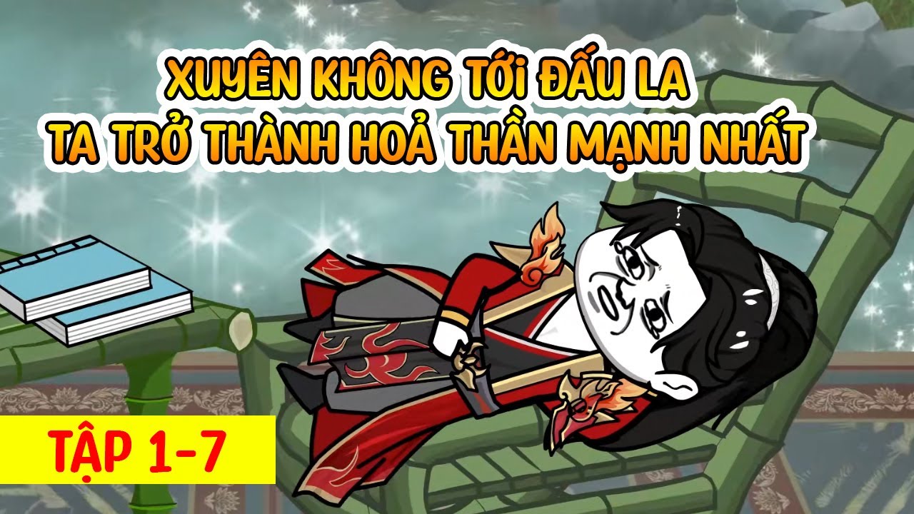 Xuyên Không Tới Đấu La Ta Trở Thành Hoả Thần Mạnh Nhất│Tập 1 - 7│ Đấu La Đại Lục │Bé Tập Làm Review
