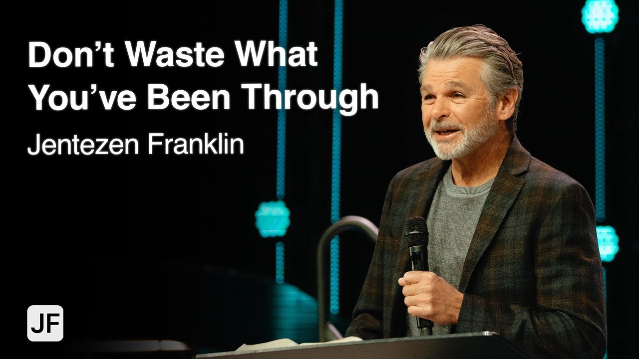 Don’t Waste What You’ve Been Through | Jentezen Franklin
