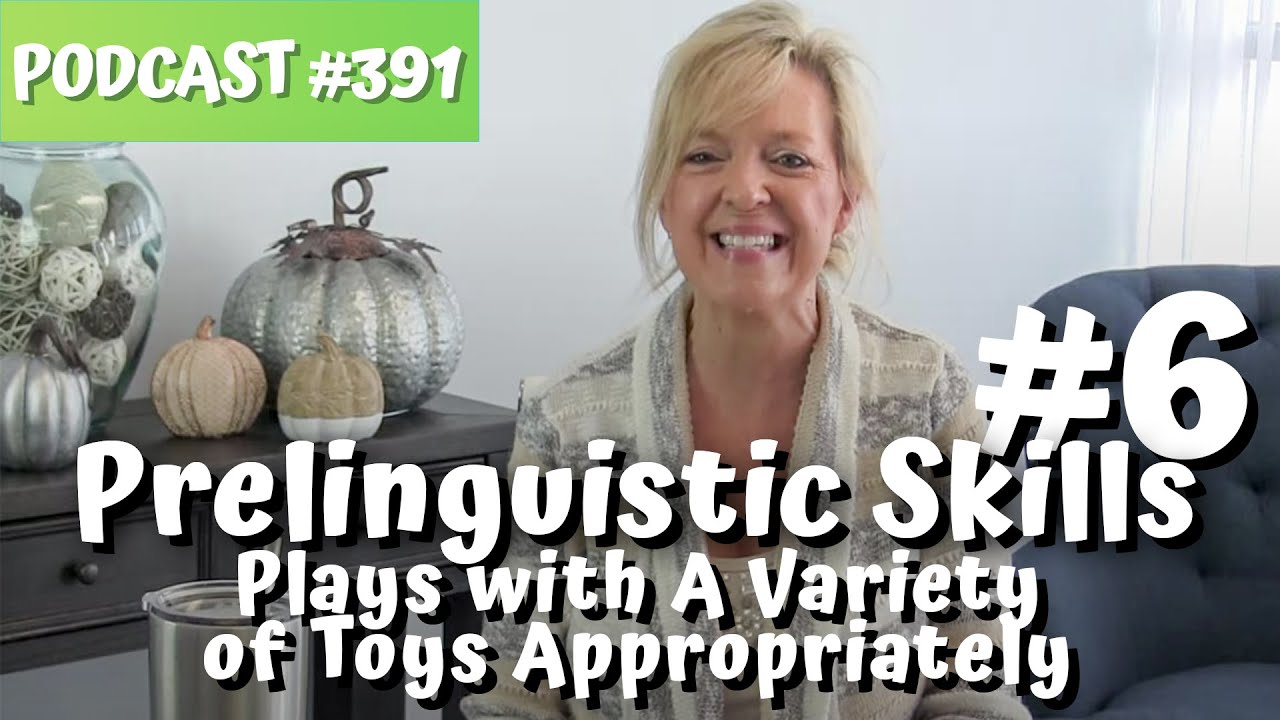391 Prelinguistic Skill #6 Plays with Toys Appropriately...teachmetotalk.com...Laura Mize