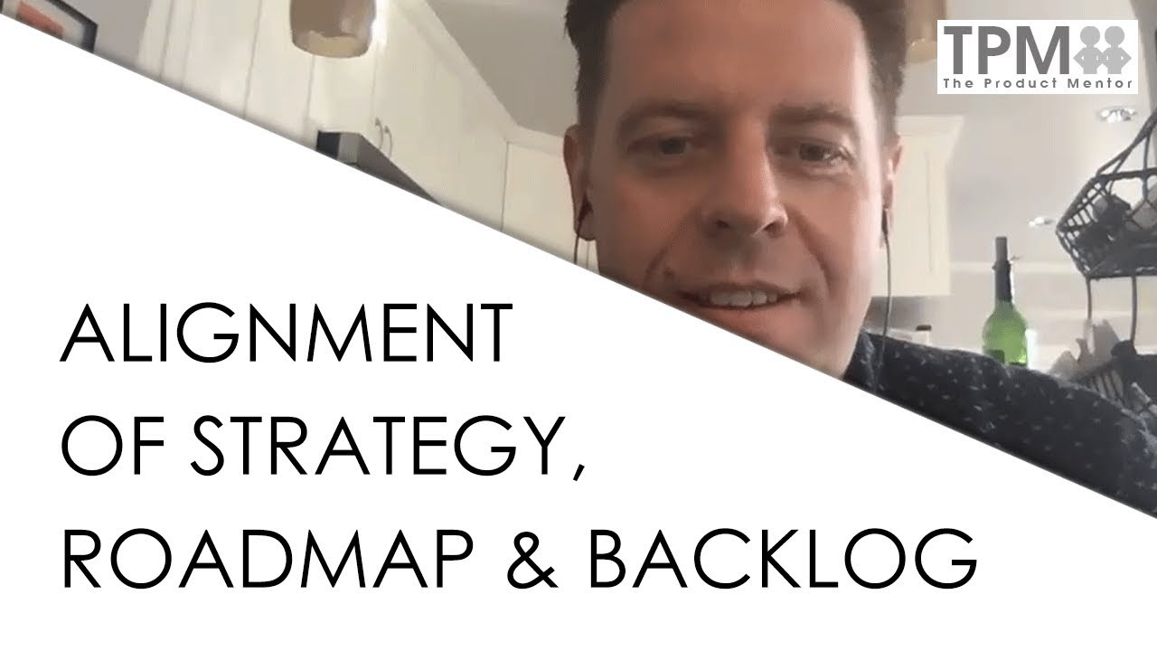 Alignment of Strategy, Roadmap & Backlog