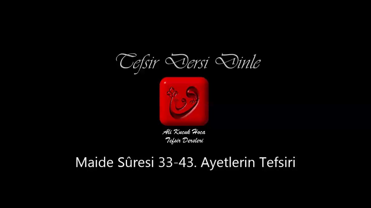 Ali Küçük - Maide Sûresi 33-43. Ayetler Tefsiri / MP3 - Ses