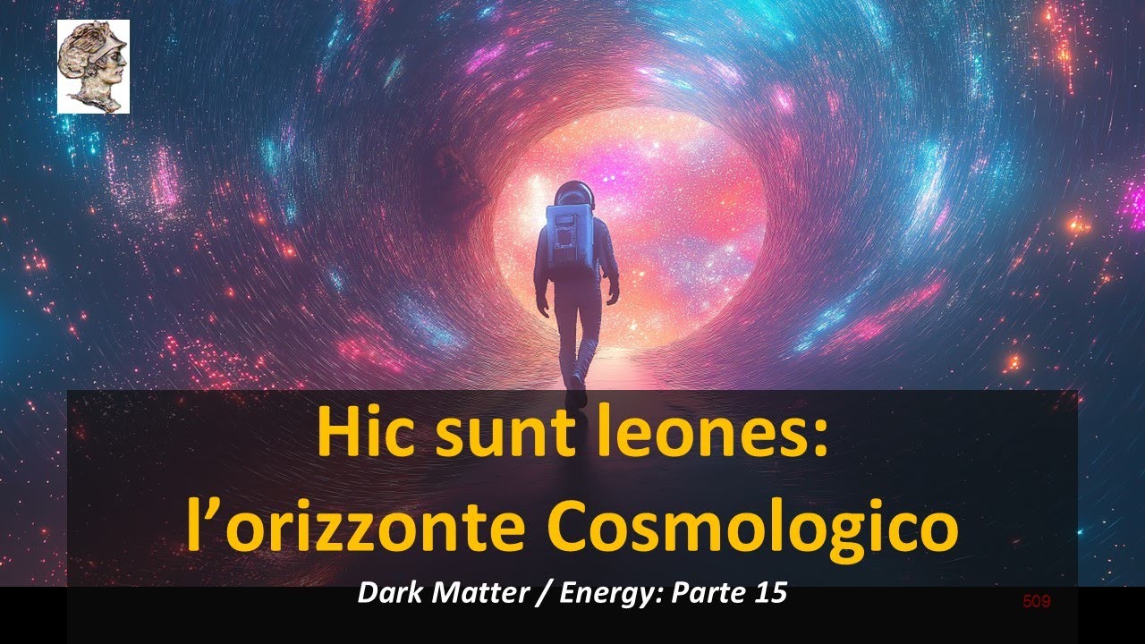 Alla fine dell'Universo: l’orizzonte Cosmologico.  Dark Matter / Energy: Parte 15