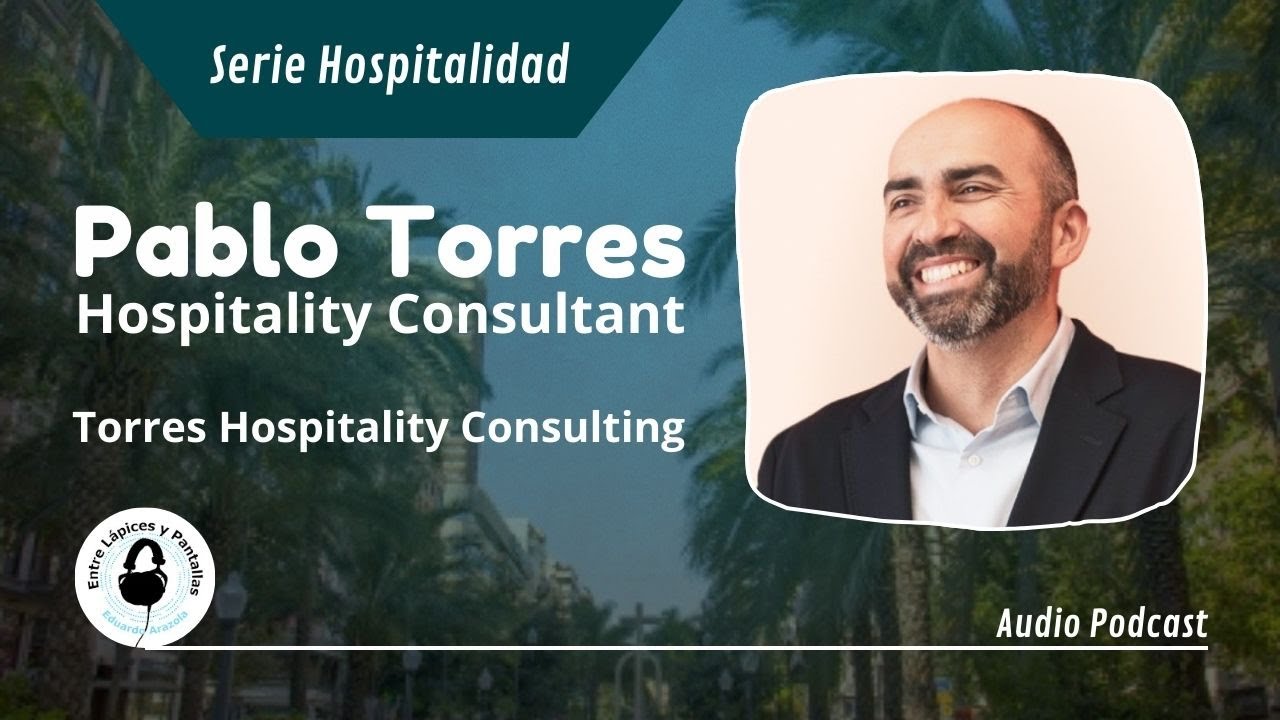 Aprendiendo de hoteles y consultoría con Pablo Torres | Entre Lápices y Pantallas