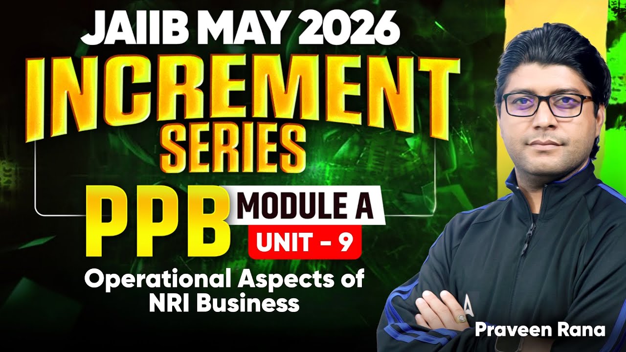 JAIIB MAY 2026 | JAIIB PPB Module A Unit 9: Operational Aspects of NRI Business | Praveen Kumar