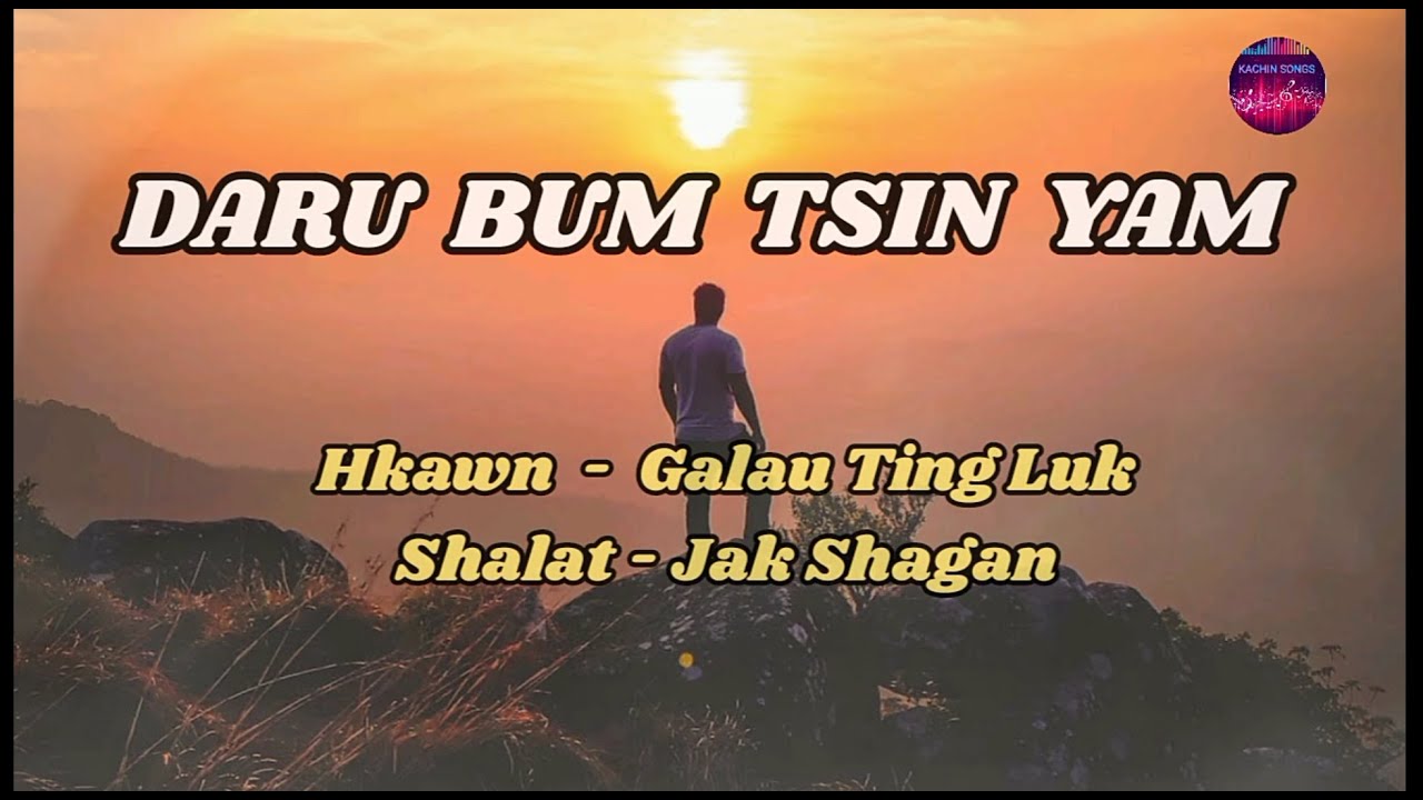Daru Bum Tsin Yam ( Kachin Song ) -   Galau Ting Luk (Lyrics Song )