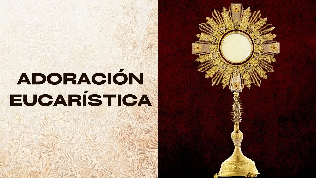 Adoración al Santísimo / Adoración Eucarística / Perpetual Adoration from Medellín / Oración Sábado