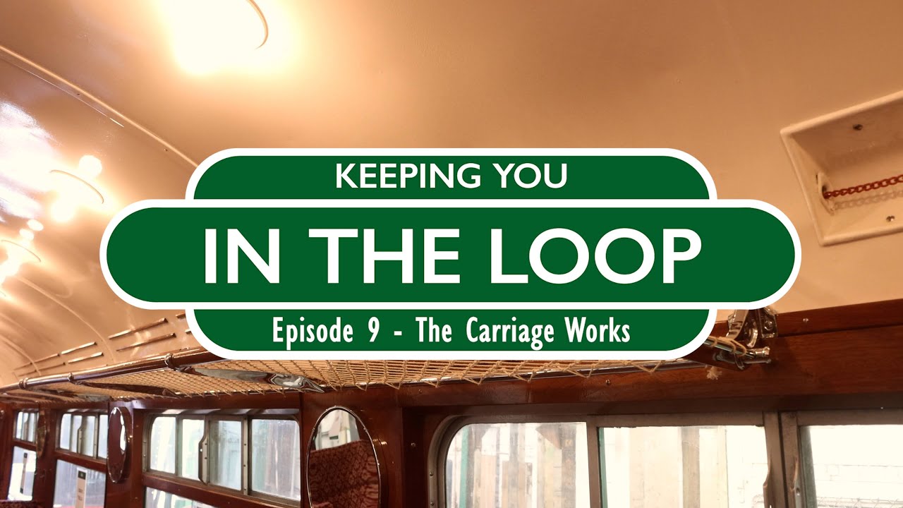Keeping You In The Loop - Episode 9 - The Carriage Works
