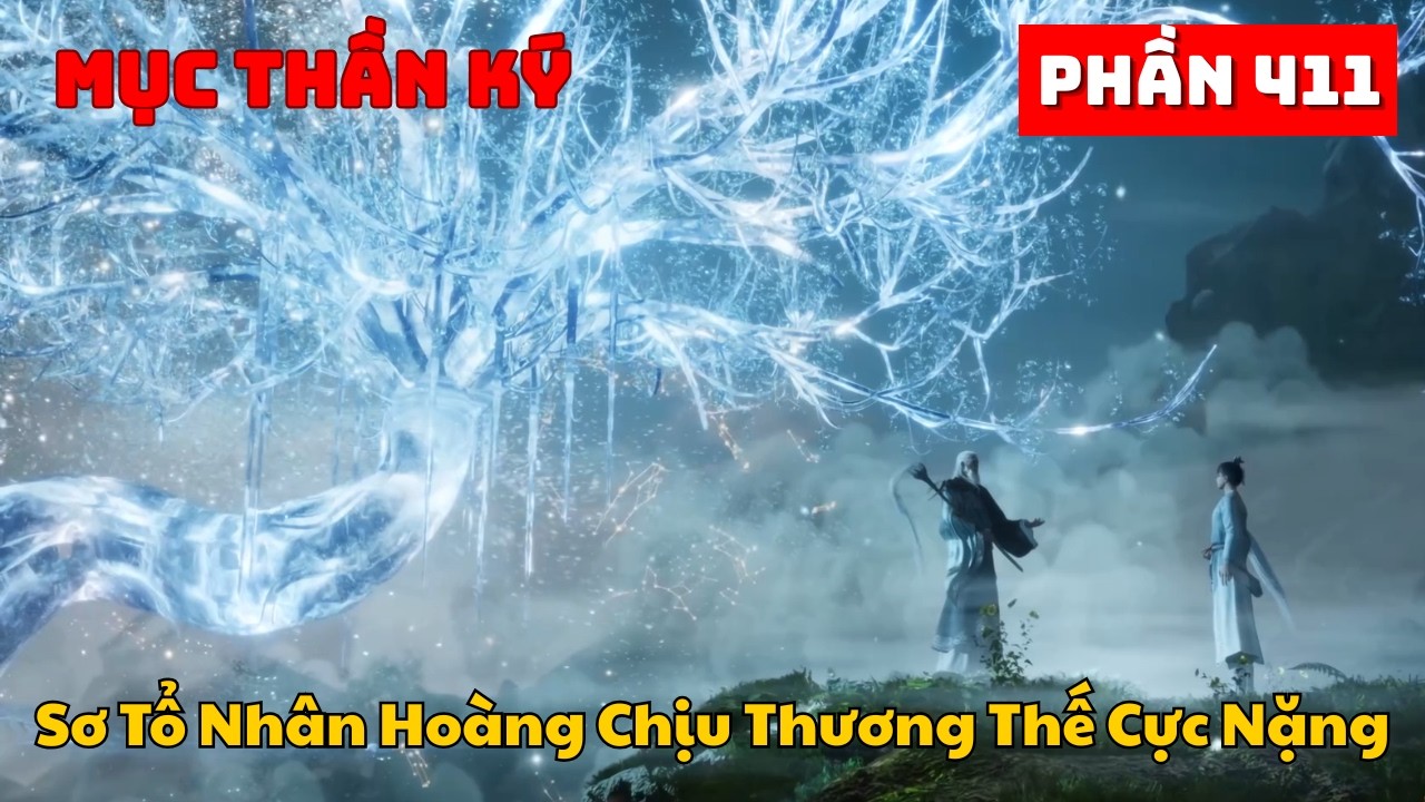 Mục Thần Ký Phần 411 | Sơ Tổ Nhân Hoàng Chịu Thương Thế Cực Nặng
