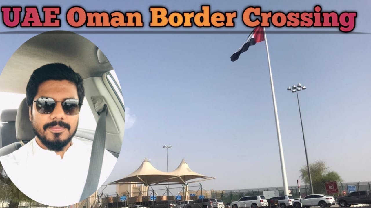 UAE Oman Border | UAE Oman Border Crossing | UAE Oman Border Crossing By Car |