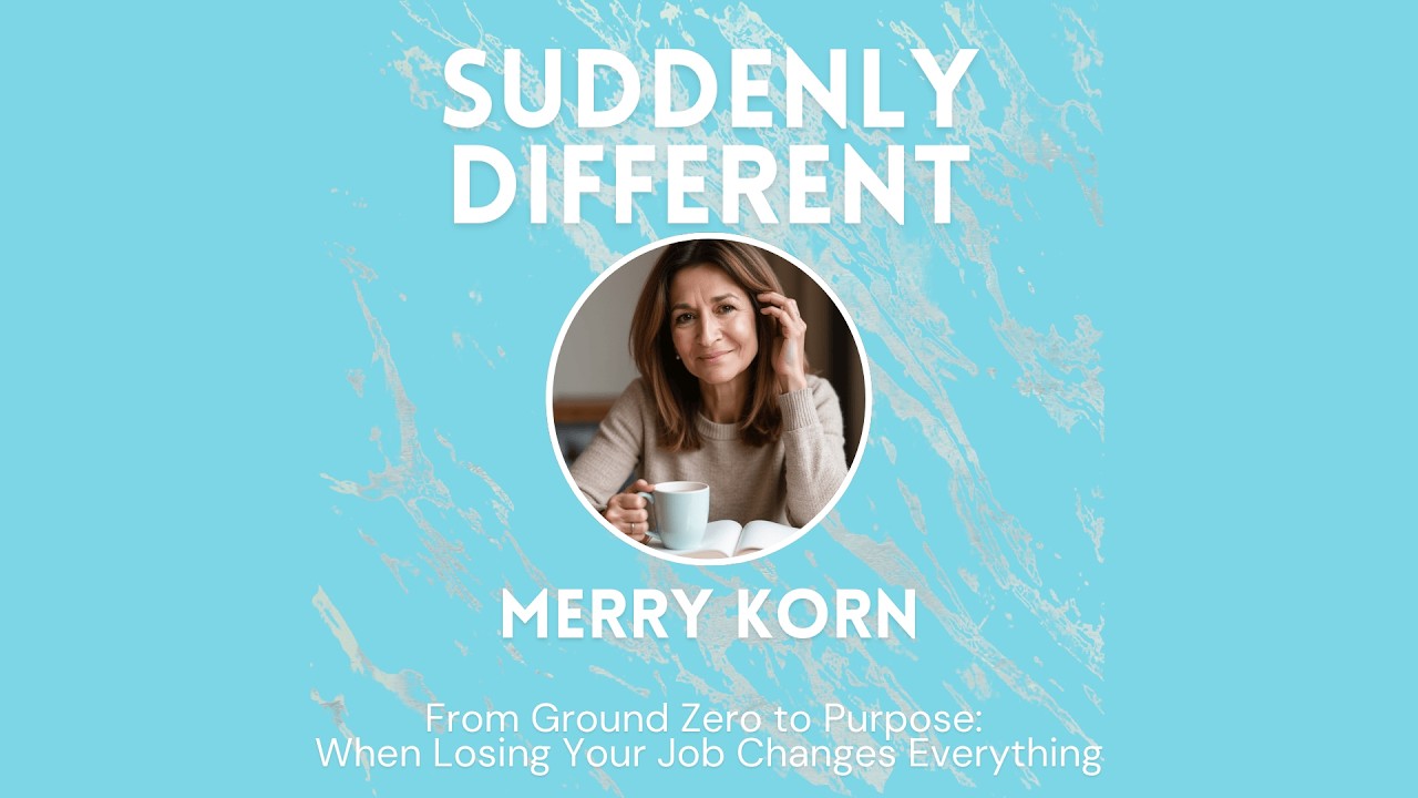From Ground Zero to Purpose: When Losing Your Job Changes Everything | Merry Korn