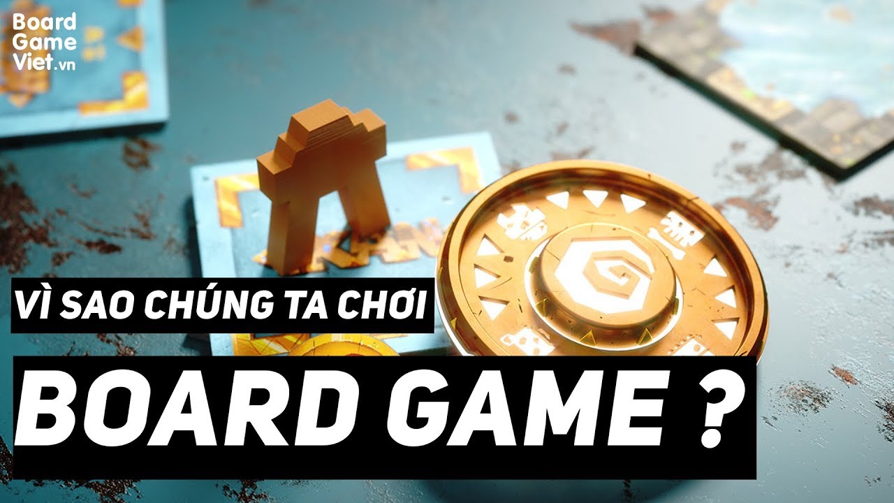 Board Game Việt - Vì sao chúng ta chơi Board Games ?