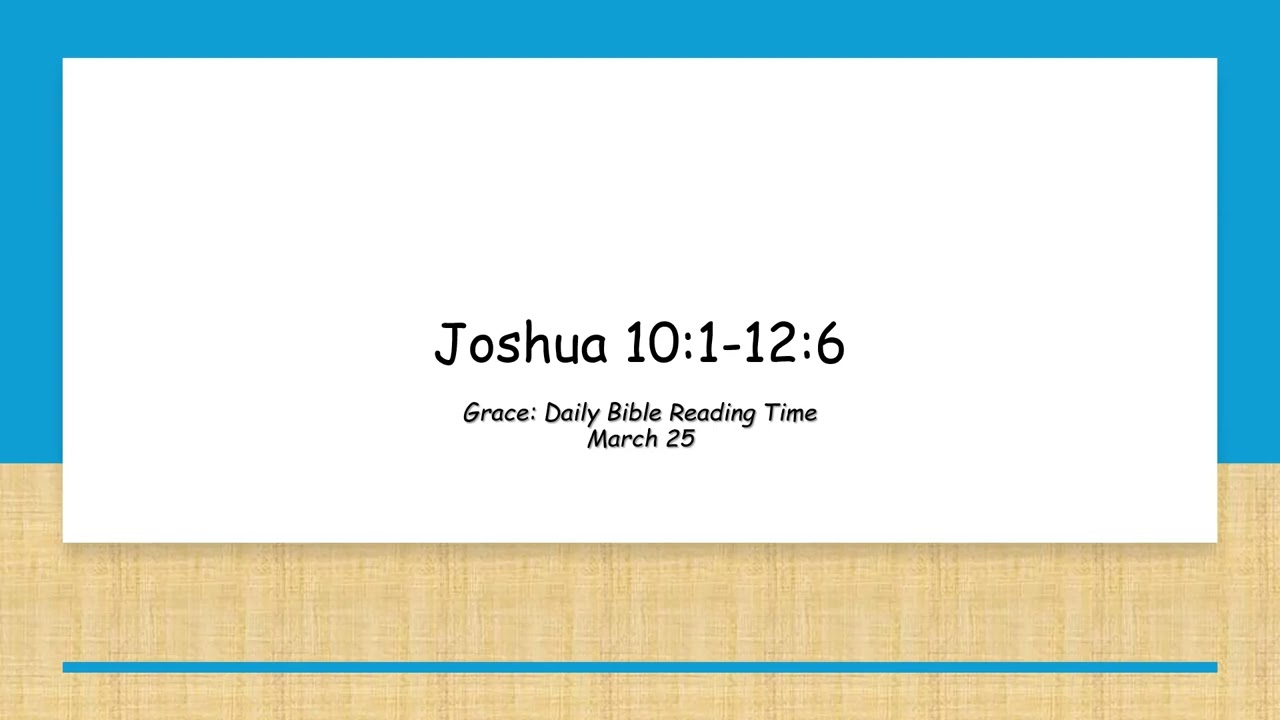 March 25 - Joshua 10:1-12:6